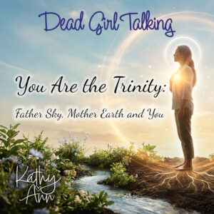 You Are the Trinity Father Sky, Mother Earth, You