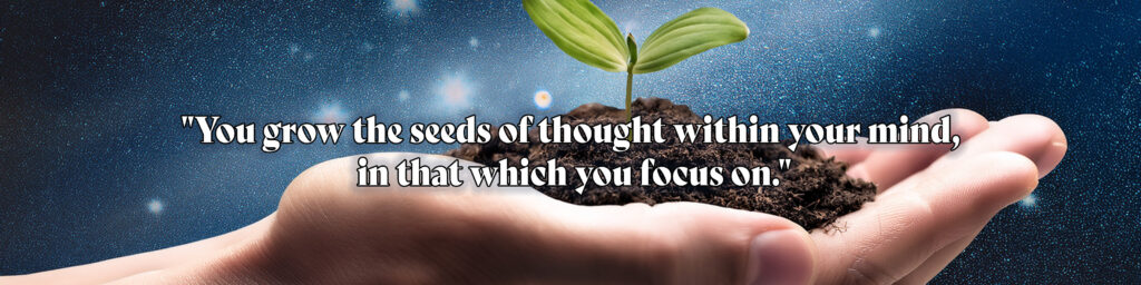 You Grow the Seed of Thought